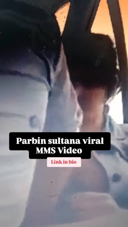 Parbin Sultana 18+ Viral Video Original Link , TikTok Star Parbin Sultana Viral Video Download Link
